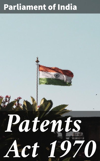 Patents Act 1970 - Parliament of India