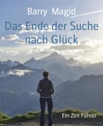 Cover-Bild zum Titel 'Das Ende der Suche nach Glück' von 'Barry Magid'