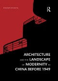 Cover-Bild zum Titel 'Architecture and the Landscape of Modernity in China before 1949' von 'Edward Denison'