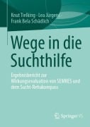 Cover-Bild zum Titel 'Wege in die Suchthilfe' von 'Knut Tielking, Lea Jürgens, Frank Bela Schädlich'