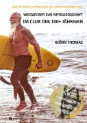 Cover-Bild zum Titel 'WEGWEISER ZUR MITGLIEDSCHAFT IM CLUB DER 100+ JÄHRIGEN' von 'Björn Thomas'