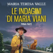 Cover-Bild zum Titel 'Le indagini di Maria Viani - Prima parte' von 'Maria Teresa Valle'