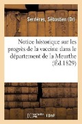 Cover-Bild zum Titel 'Notice Historique Sur Les Progrès de la Vaccine Dans Le Département de la Meurthe: Suivie Du Rapport de Son Comité Central de Vaccine, 1828' von 'Sébastien Serrières'