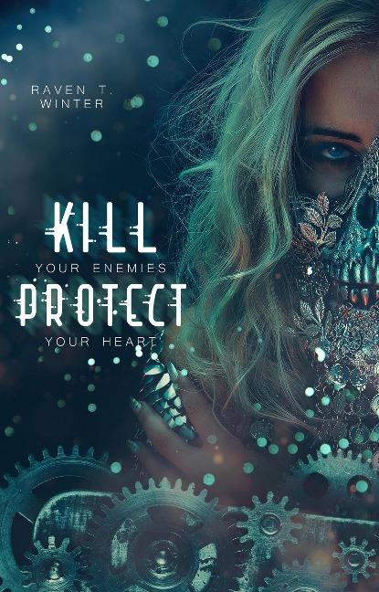 Kill your enemies protect your heart - Raven T. Winter