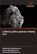 Cover-Bild zum Titel 'Liderzy jako gracze nowej ery' von 'Radoslav Baltezarevic, Vesna Baltezarevic, Borivoje Baltezarevic'
