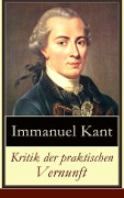 Kritik der praktischen Vernunft - Immanuel Kant