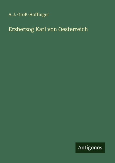 Erzherzog Karl von Oesterreich - A. J. Groß-Hoffinger