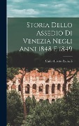 Storia Dello Assedio Di Venezia Negli Anni 1848 E 1849 - Carlo Alberto Radaelli