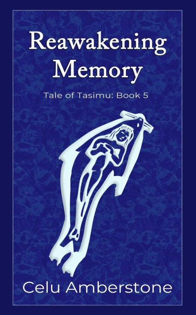 Reawakening Memory (Tales of Tasimu, #5) - Celu Amberstone