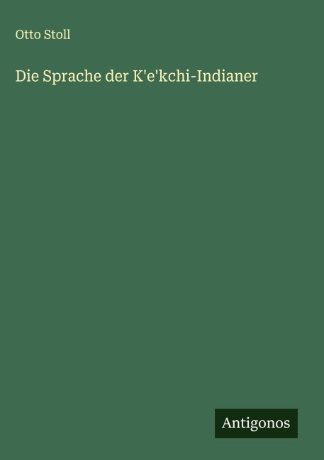 Die Sprache der K'e'kchi-Indianer - Otto Stoll