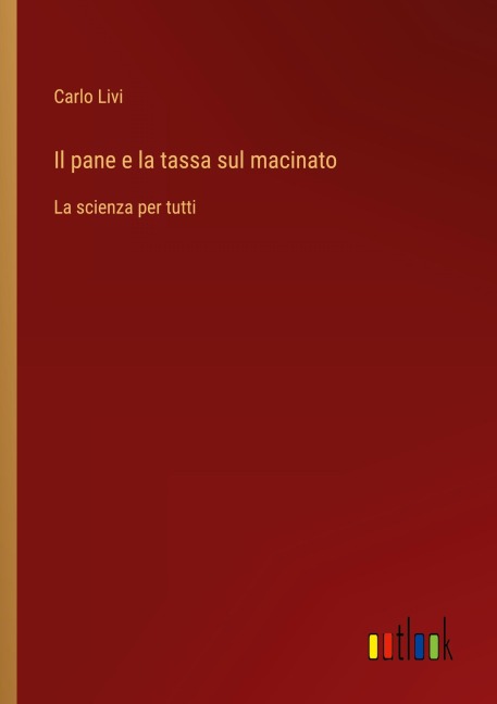 Il pane e la tassa sul macinato - Carlo Livi
