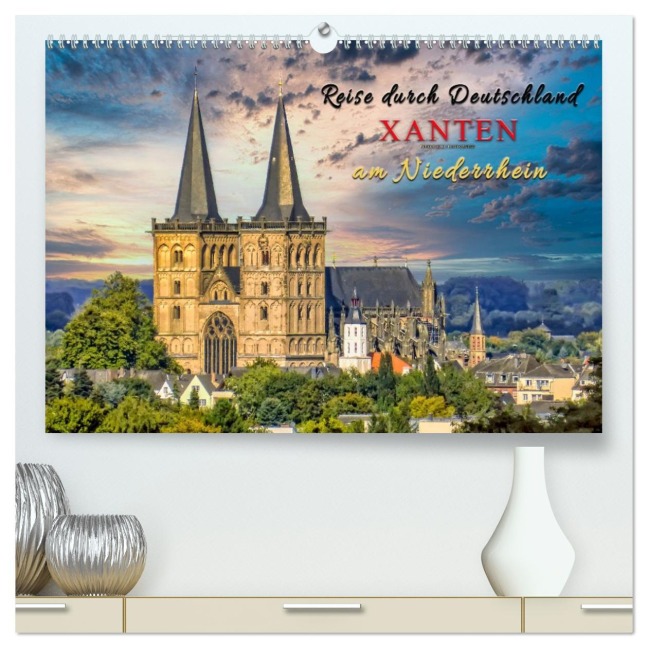 Reise durch Deutschland - Xanten am Niederrhein (hochwertiger Premium Wandkalender 2026 DIN A2 quer), Kunstdruck in Hochglanz - Peter Roder