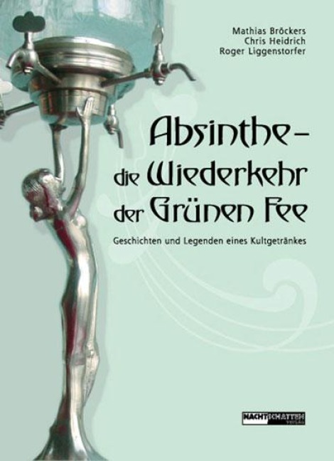 Absinthe - Die Wiederkehr der Grünen Fee - Mathias Broeckers, Chris Heidrich, Roger Liggenstorfer