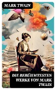 Die berühmtesten Werke von Mark Twain - Mark Twain