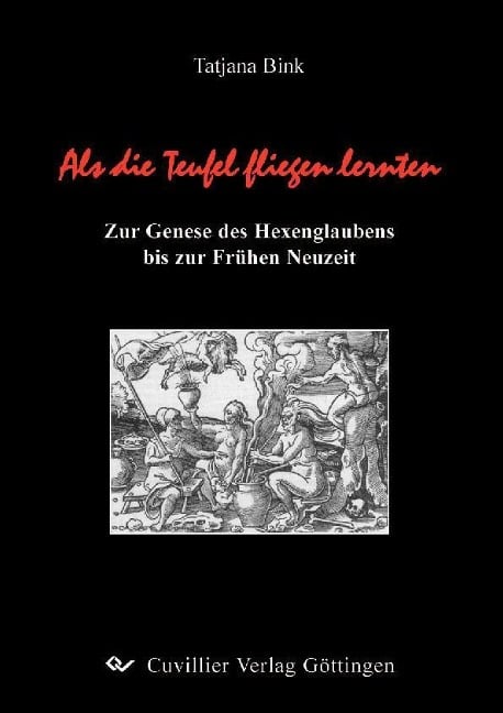 Als die Teufel fliegen lernten. Zur Genese des Hexenglaubens bis zur Frühen Neuzeit - 