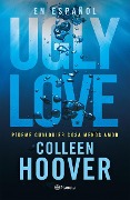 Cover-Bild zum Titel 'Ugly Love: Pídeme Cualquier Cosa Menos Amor' von 'Colleen Hoover'