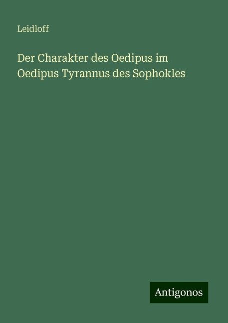 Der Charakter des Oedipus im Oedipus Tyrannus des Sophokles - Leidloff