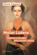 Cover-Bild zum Titel 'Mulier ludens. Bellezza e immagini della mulatta cubana' von 'Elena Zapponi'