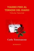 VIAGGIO FINO AL TERMINE DEL DIARIO Volume Secondo - Carla Tommasone