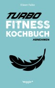 Cover-Bild zum Titel 'Turbo-Fitness-Kochbuch - Abnehmen' von 'Eileen Falke'