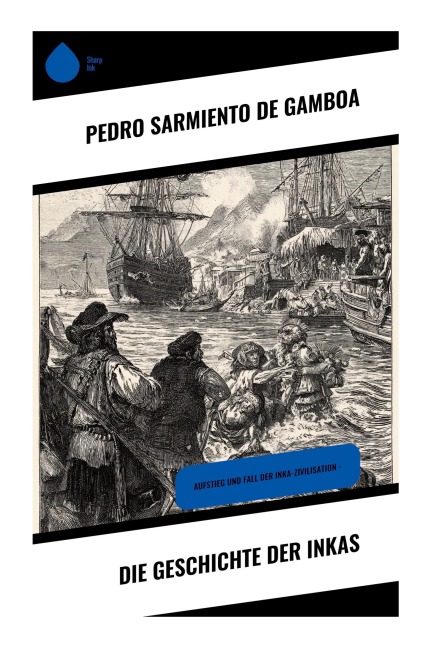 Die Geschichte der Inkas - Pedro Sarmiento De Gamboa
