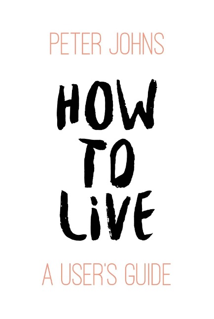 How to Live - Peter Johns