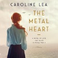 Cover-Bild zum Titel 'The Metal Heart Lib/E: A Novel of Love and Valor in World War II' von 'Caroline Lea'