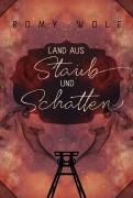 Land aus Staub und Schatten - Romy Wolf