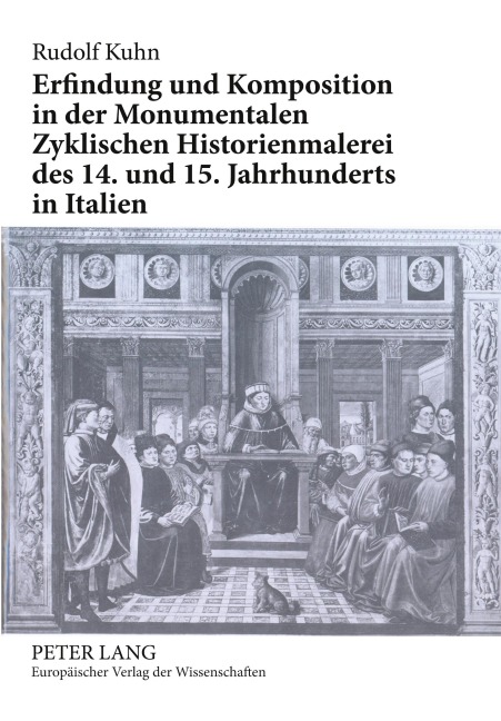 Erfindung und Komposition in der Monumentalen Zyklischen Historienmalerei des 14. und 15. Jahrhunderts in Italien - Rudolf Kuhn