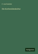 Cover-Bild zum Titel 'Die Korbweidenkultur' von 'F. Von Foerster'