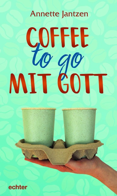 Coffee to go mit Gott - Annette Jantzen