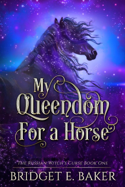 My Queendom for a Horse - Bridget E. Baker