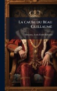 Cover-Bild zum Titel 'La cause du Beau Guillaume' von 'Louis Ã& Duranty'
