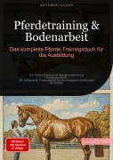 Cover-Bild zum Titel 'Pferdetraining & Bodenarbeit: Das komplette Pferde Trainingsbuch für die Ausbildung' von 'Artemis Saage'