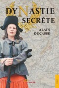 Cover-Bild zum Titel 'Dynastie secrète' von 'Alain Ducasse'