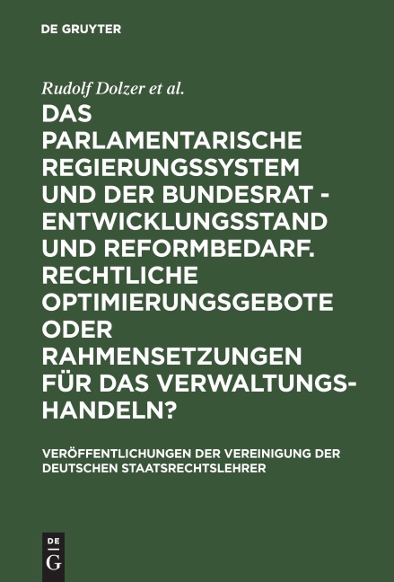 Das parlamentarische Regierungssystem und der Bundesrat - Entwicklungsstand und Reformbedarf. Rechtliche Optimierungsgebote oder Rahmensetzungen für das Verwaltungshandeln? - Rudolf Dolzer, Eibe Riedel, Michael Sachs, Thomas Würtenberger, Herbert Haller