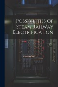 Cover-Bild zum Titel 'Possibilities of Steam Railway Electrification' von 'Anonymous'