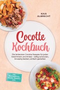 Cover-Bild zum Titel 'Cocotte Kochbuch: Die leckersten Cocotte Rezepte für jeden Geschmack und Anlass - saftig schmoren, knusprig backen, einfach genießen - inkl. Brotrezepten, Saucen, Desserts uvm.' von 'Kaia Albrecht'