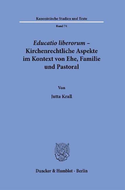 Educatio liberorum - Kirchenrechtliche Aspekte im Kontext von Ehe, Familie und Pastoral. - Jutta Krall