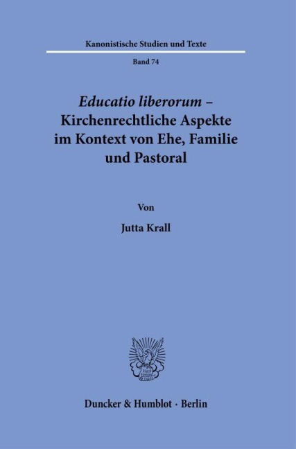 Educatio liberorum - Kirchenrechtliche Aspekte im Kontext von Ehe, Familie und Pastoral. - Jutta Krall