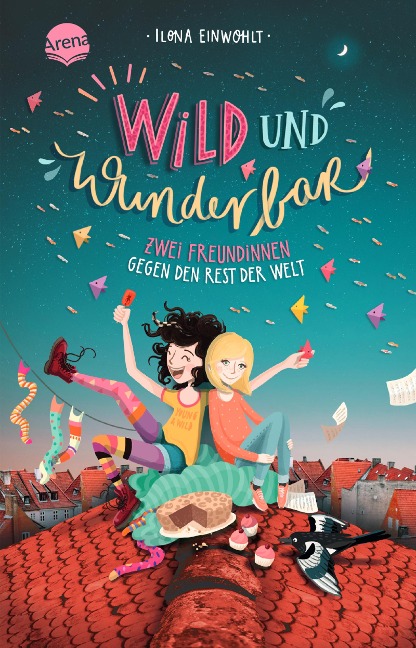 Wild und wunderbar (1). Zwei Freundinnen gegen den Rest der Welt - Ilona Einwohlt