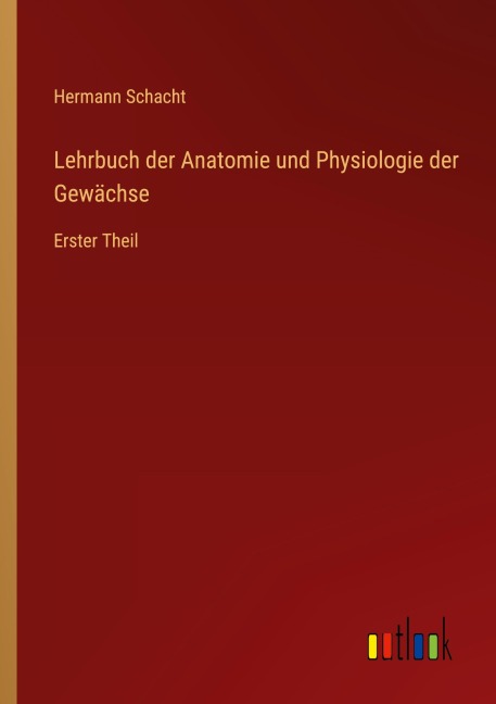 Lehrbuch der Anatomie und Physiologie der Gewächse - Hermann Schacht