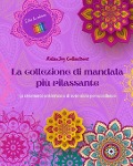 La collezione di mandala più rilassante | Libro da colorare | Arte antistress per il pieno relax - Relaxjoy Collections