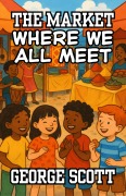 Cover-Bild zum Titel 'The Market Where We All Meet' von 'George Scott'