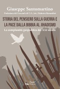 Cover-Bild zum Titel 'Storia del pensiero sulla guerra e la pace dalla Bibbia al Jihadismo. La complessità geopolitica del XXI secolo' von 'Giuseppe Santomartino'
