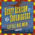 Little Big Men - Geoff & The Souldiggers Achison