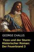 Cover-Bild zum Titel 'Tizzo und der Sturm: Historischer Roman: Der Feuerbrand 3' von 'George Challis'
