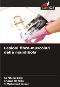 Cover-Bild zum Titel 'Lesioni fibro-muscolari della mandibola' von 'Karthika Balu, Shams Ul Nisa, S. Mohamed Anser'