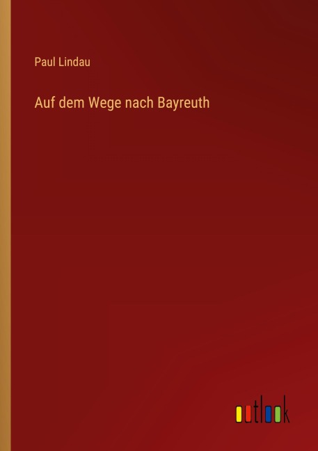 Auf dem Wege nach Bayreuth - Paul Lindau