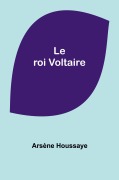 Cover-Bild zum Titel 'Le roi Voltaire' von 'Arsène Houssaye'
